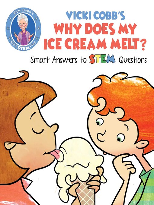 Title details for Vicki Cobb's Why Does My Ice Cream Melt?: Smart Answers to STEM Questions by Vicki Cobb - Available
